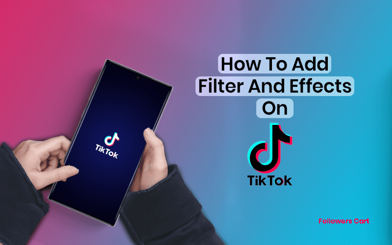 How to Add Filters and Effects in TikTok Videos?