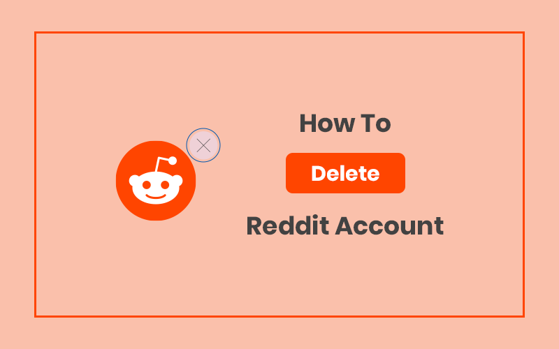 How to Permanently Delete Your Reddit Account? [2023]