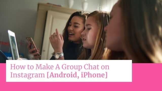 How to Make A Group Chat on Instagram [Android, iPhone]
