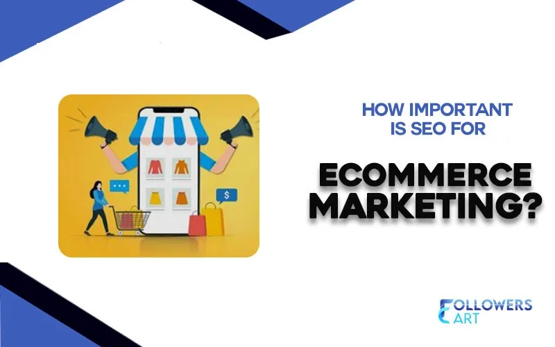 How Important is SEO for Ecommerce Marketing?