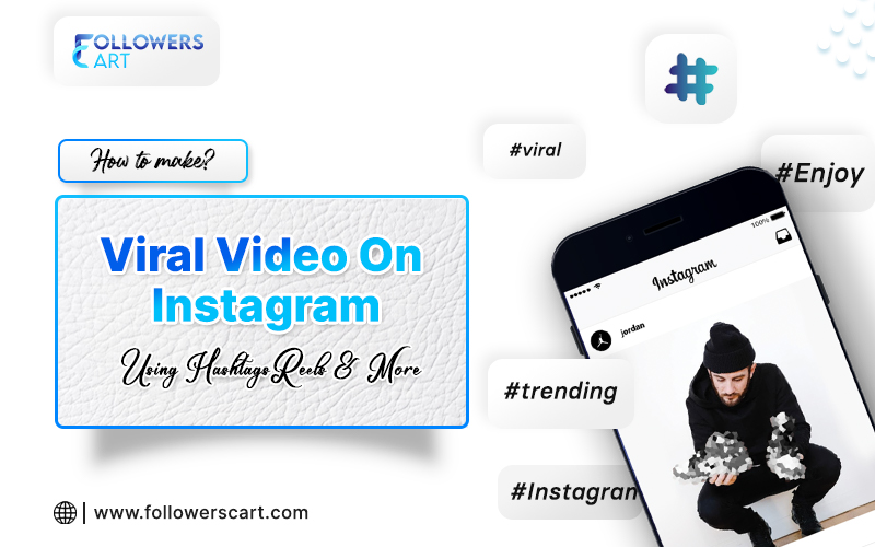 How to Make a Viral Video on Instagram Using Hashtags, Reels, and More