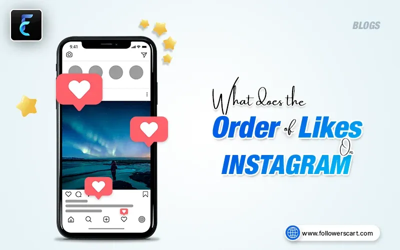 What Does the Order of Likes on Instagram Mean?