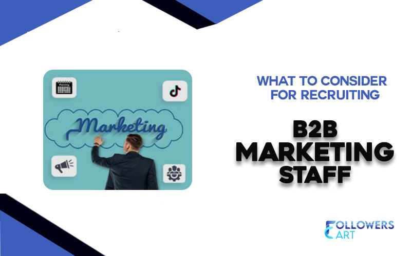 What to Consider for recruiting B2B marketing Staff?